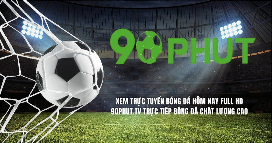90phut TV - Địa chỉ xem bóng đá được yêu thích nhất 2024