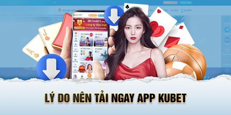 Những ưu điểm khi tải Kubet về máy