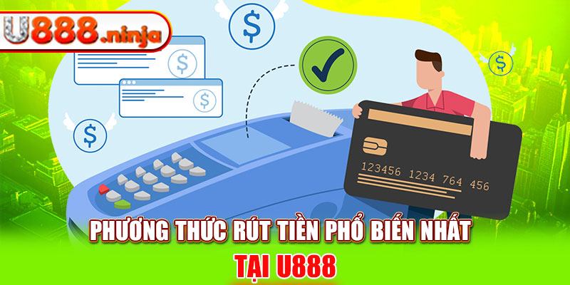 Phương thức rút tiền phổ biến nhất tại U888