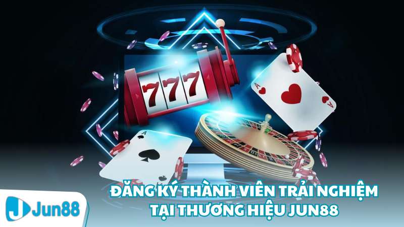 Đăng ký thành viên trải nghiệm tại thương hiệu Jun88
