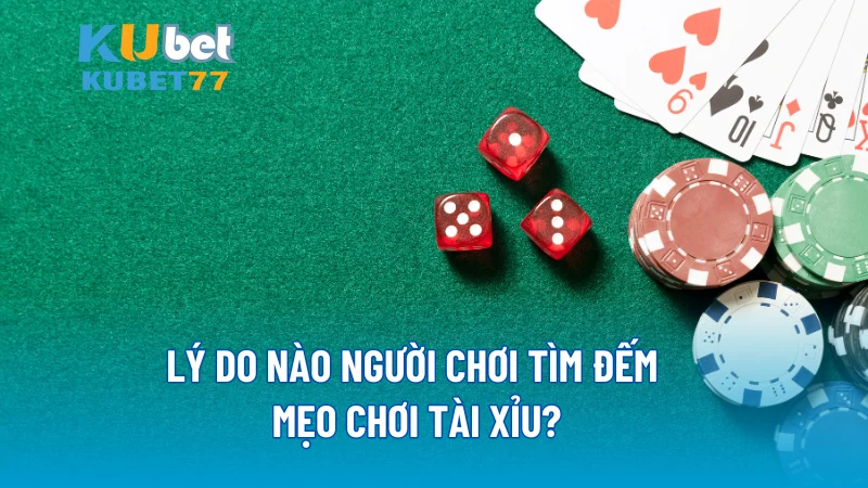 Lý do nào người chơi tìm đếm mẹo chơi Tài Xỉu?