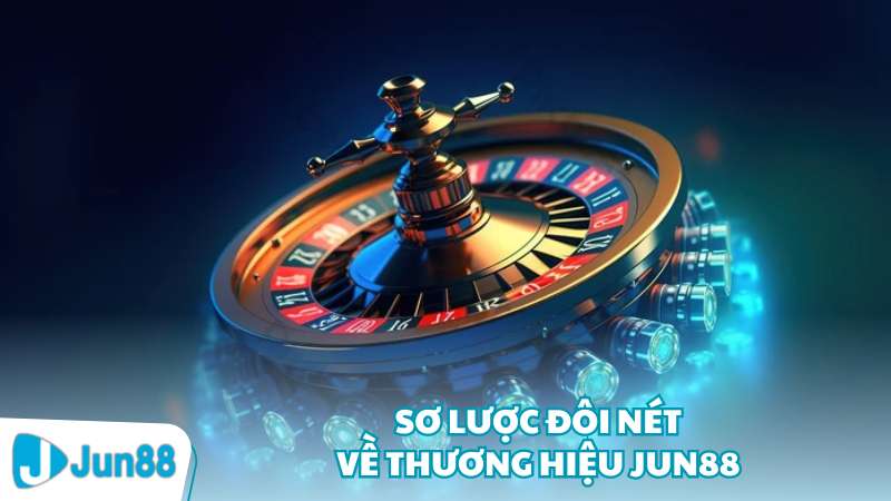 Sơ lược đôi nét về thương hiệu Jun88
